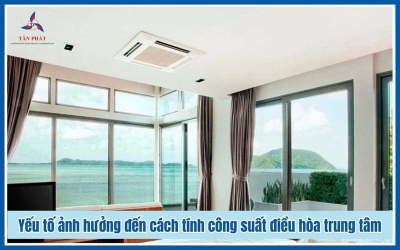 Yếu tố ảnh hưởng đến cách tính công suất điều hòa trung tâm